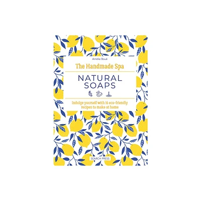 The Handmade Spa: Natural Soaps - by Amlie Bou (Hardcover)