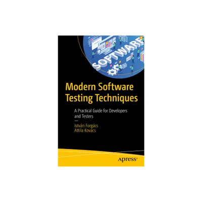 Modern Software Testing Techniques - by Istvn Forgcs & Attila Kovcs (Paperback)