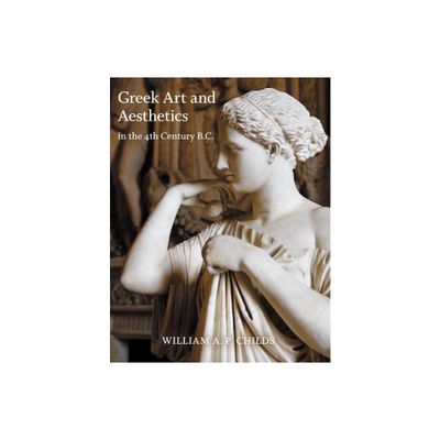 Greek Art and Aesthetics in the Fourth Century B.C. - (Publications of the Department of Art and Archaeology, Princ) by William A P Childs