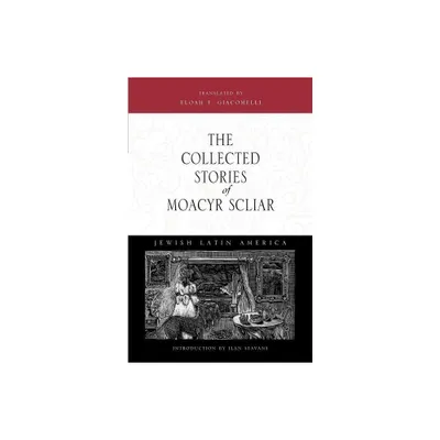 The Collected Stories of Moacyr Scliar - (Jewish Latin America) (Paperback)