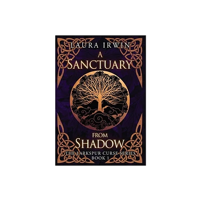 A Sanctuary from Shadow - (The Larkspur Curse) by Laura Irwin (Hardcover)