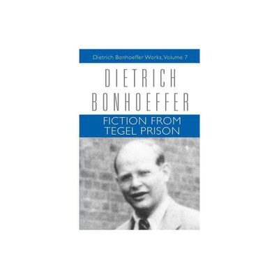 Fiction from Tegel Prison - (Dietrich Bonhoeffer Works (Paperback)) by Dietrich Bonhoeffer & Clifford J Green (Paperback)