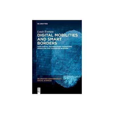 Digital Mobilities and Smart Borders - (De Gruyter Contemporary Social Sciences) by Louis Everuss (Hardcover)