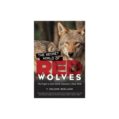 The Secret World of Red Wolves - by T Delene Beeland (Paperback)