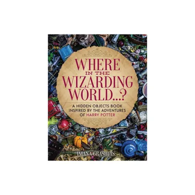 Where in the Wizarding World...? - by Imana Grashuis (Hardcover)