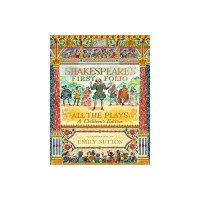 Shakespeares First Folio: All the Plays: A Childrens Edition - by William Shakespeare & The Shakespeare Birthplace Trust & Anjna Chouhan