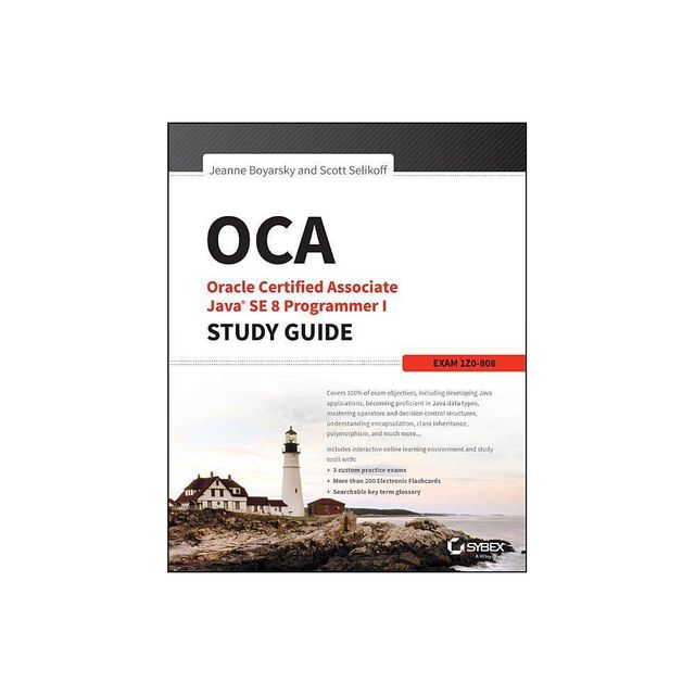 OCA: Oracle Certified Associate Java SE 8 Programmer I Study Guide - (Sybex Study Guide) by Jeanne Boyarsky & Scott Selikoff (Paperback)