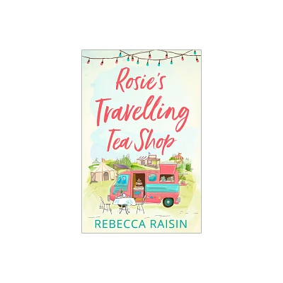 Rosies Travelling Tea Shop - by Rebecca Raisin (Paperback)