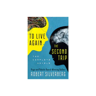 To Live Again and the Second Trip - by Robert Silverberg (Paperback)