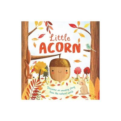 Nature Stories: Little Acorn-Discover an Amazing Story from the Natural World - by Igloobooks (Board Book)