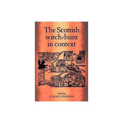 The Scottish Witch-Hunt in Context - by Julian Goodare (Paperback)