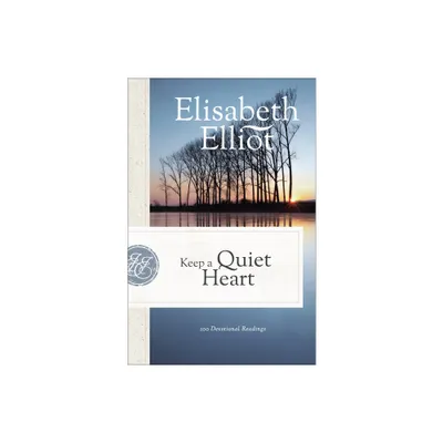 Keep a Quiet Heart - by Elisabeth Elliot (Paperback)