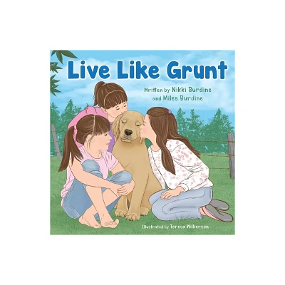 Live Like Grunt - by Nikki Burdine & Miles Burdine (Paperback)