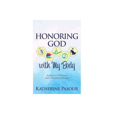 Honoring God with My Body - by Katherine Pasour (Paperback)