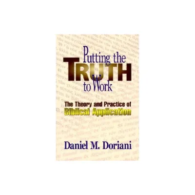 Putting the Truth to Work - by Daniel M Doriani (Paperback)