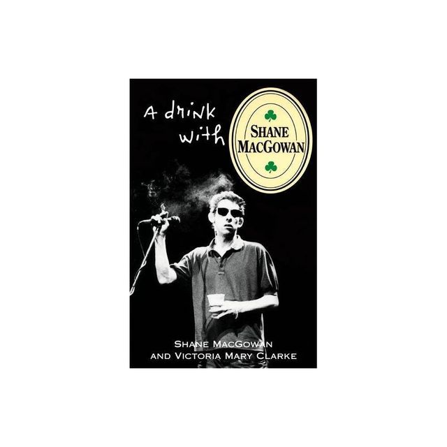 A Drink with Shane Macgowan - by Shane Macgowan & Victoria Mary Clarke (Paperback)