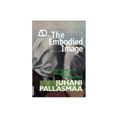 The Embodied Image - (Architectural Design Primer) by Juhani Pallasmaa (Paperback)