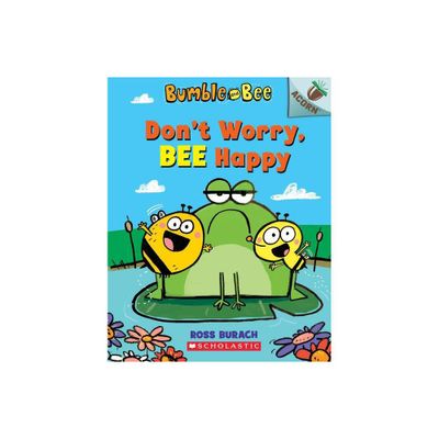 Dont Worry, Bee Happy: An Acorn Book (Bumble and Bee #1) Volume 1 - by Ross Burach (Paperback)