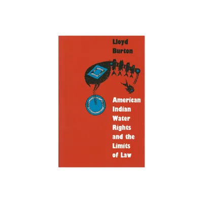 American Indian Water Rights and the Limits of Law - (Development of Western Resources) by Lloyd Burton (Paperback)