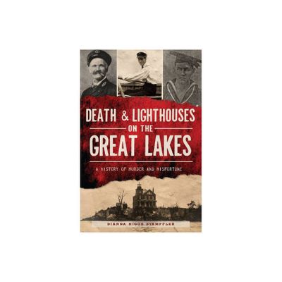 Death & Lighthouses on the Great Lakes - (Murder & Mayhem) by Dianna Higgs Stampfler (Paperback)