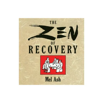 The Zen of Recovery - by Mel Ash (Paperback)