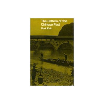 The Pattern of the Chinese Past - by Mark Elvin (Paperback)