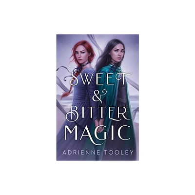 Sweet & Bitter Magic - by Adrienne Tooley (Paperback)