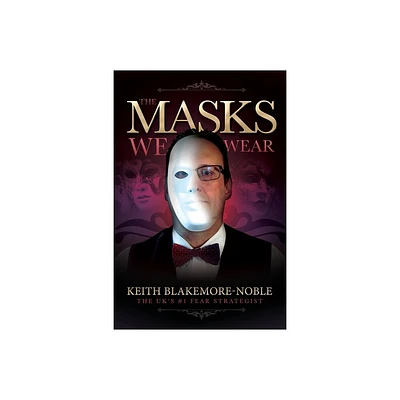 The Masks We Wear - by Keith Blakemore-Noble (Paperback)