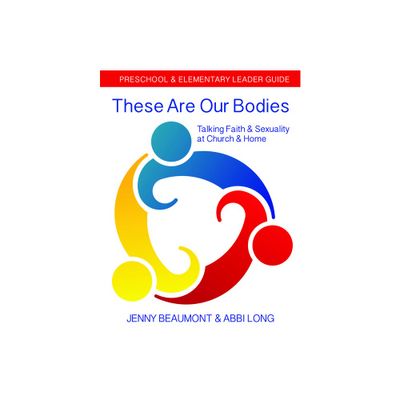 These Are Our Bodies: Preschool & Elementary Leader Guide - by Jenny Beaumont & Abbi Long (Paperback)