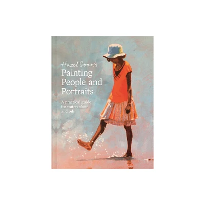 Painting People and Portraits - by Hazel Soan (Hardcover)