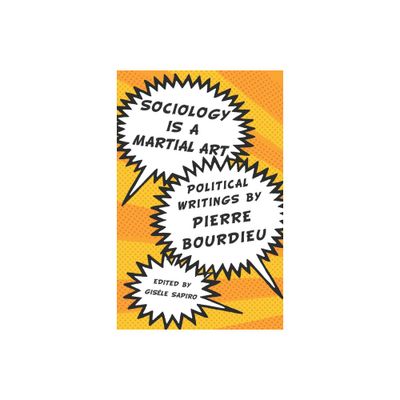 Sociology Is a Martial Art - by Pierre Bourdieu (Paperback)