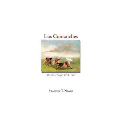 Los Comanches - by Stanley T Noyes (Hardcover)