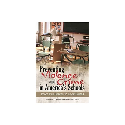 Preventing Violence and Crime in Americas Schools - by William Lassiter & Danya Perry (Hardcover)