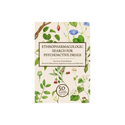 Ethnopharmacologic Search for Psychoactive Drugs (Vol. 1 & 2) - by Dennis McKenna & Ghillean T Prance & Wade Davis & Benjamin de Leonen (Hardcover)