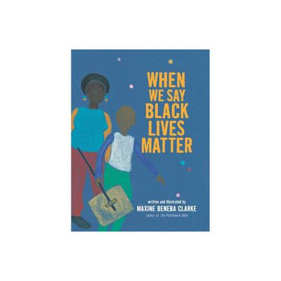 When We Say Black Lives Matter - by Maxine Beneba Clarke (Hardcover)