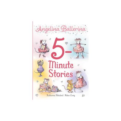 Angelina Ballerina 5-Minute Stories - by Katharine Holabird (Hardcover)