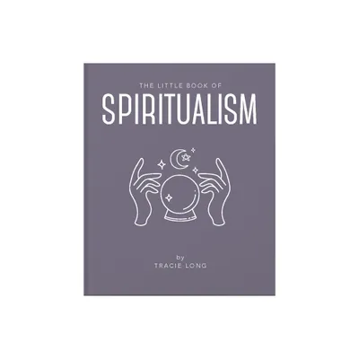 The Little Book of Spiritualism - (Little Books of Mind, Body & Spirit) by Tracie Long (Hardcover)