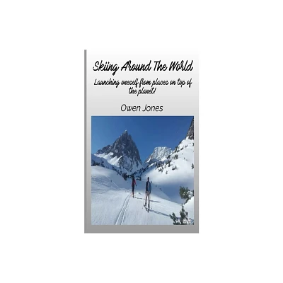 Skiing Around The World - Launching Oneself From Places On Top Of The Planet! - (How To...) by Owen Jones (Paperback)