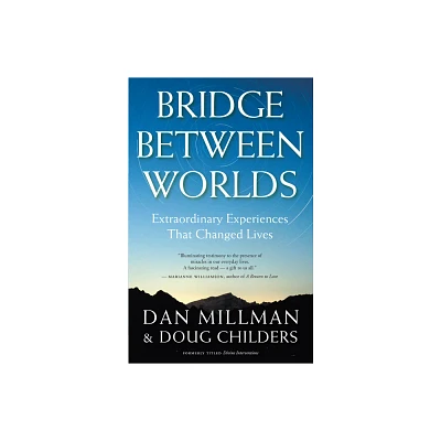 Bridge Between Worlds - by Dan Millman & Doug Childers (Paperback)