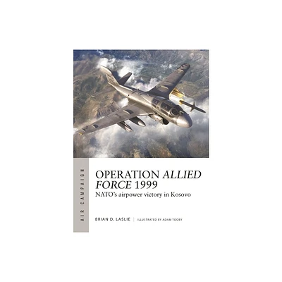 Operation Allied Force 1999 - (Air Campaign) by Brian D Laslie (Paperback)