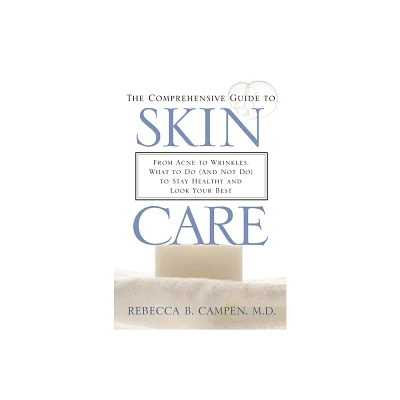 The Comprehensive Guide to Skin Care - by Rebecca Campen (Hardcover)