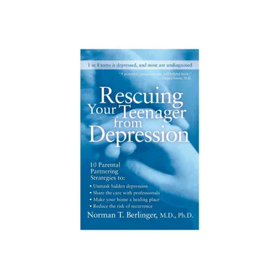 Rescuing Your Teenager from Depression - by Norman T Berlinger (Paperback)