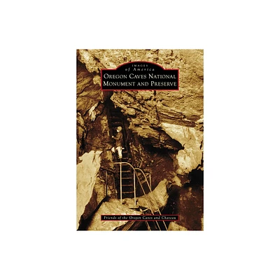 Oregon Caves National Monument and Preserve - (Images of America) by Harwood & Densmore (Paperback)