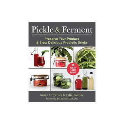 Pickle & Ferment - by Susan Crowther & Julie Fallone (Paperback)