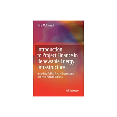 Introduction to Project Finance in Renewable Energy Infrastructure - by Farid Mohamadi (Paperback)