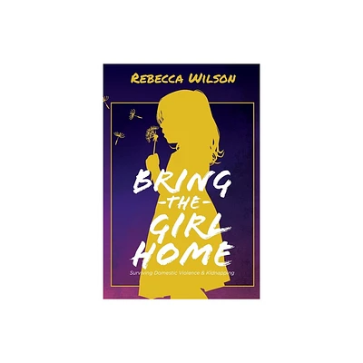 Bring the Girl Home - by Rebecca Wilson (Paperback)