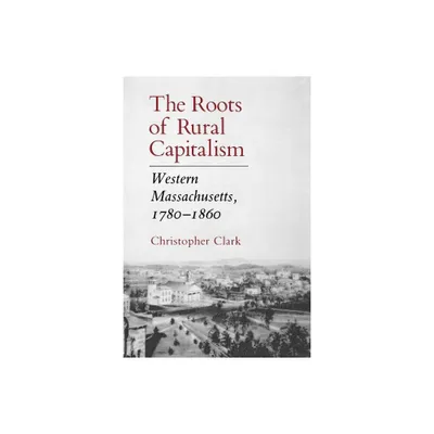 The Roots of Rural Capitalism - by Christopher Clark (Paperback)