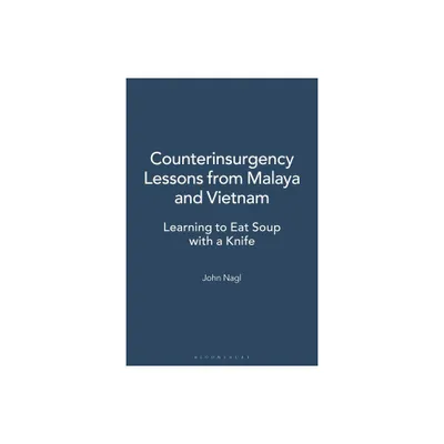 Counterinsurgency Lessons from Malaya and Vietnam - by John A Nagl (Hardcover)