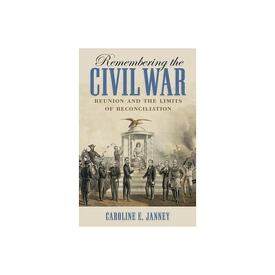 Remembering the Civil War - (Littlefield History of the Civil War Era) by Caroline E Janney (Paperback)