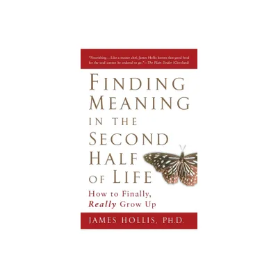 Finding Meaning in the Second Half of Life - by James Hollis (Paperback)